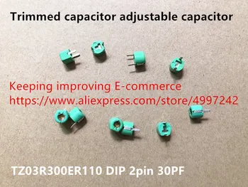 Izvirne nove klesan kondenzator nastavljivi kondenzator 30pf TZ03R300ER110 DIP 2pin (Induktor)